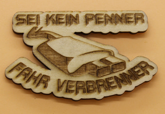 Holz Magnetpin Sei kein Penner fahr Verbrenner das humorvolle Statement für echte Autofans und Schrauber