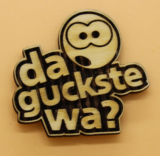 Holz Magnetpin Da guckste wa?